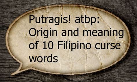 Putragis! atbp: Origin and meaning of 10 Filipino curse words.